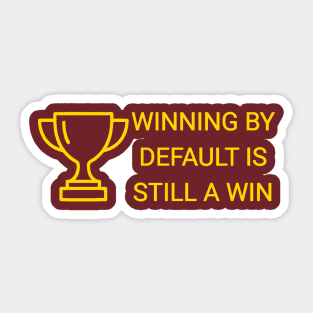 Winning by Default is Still a Win Sticker